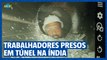Trabalhadores presos em túnel na Índia