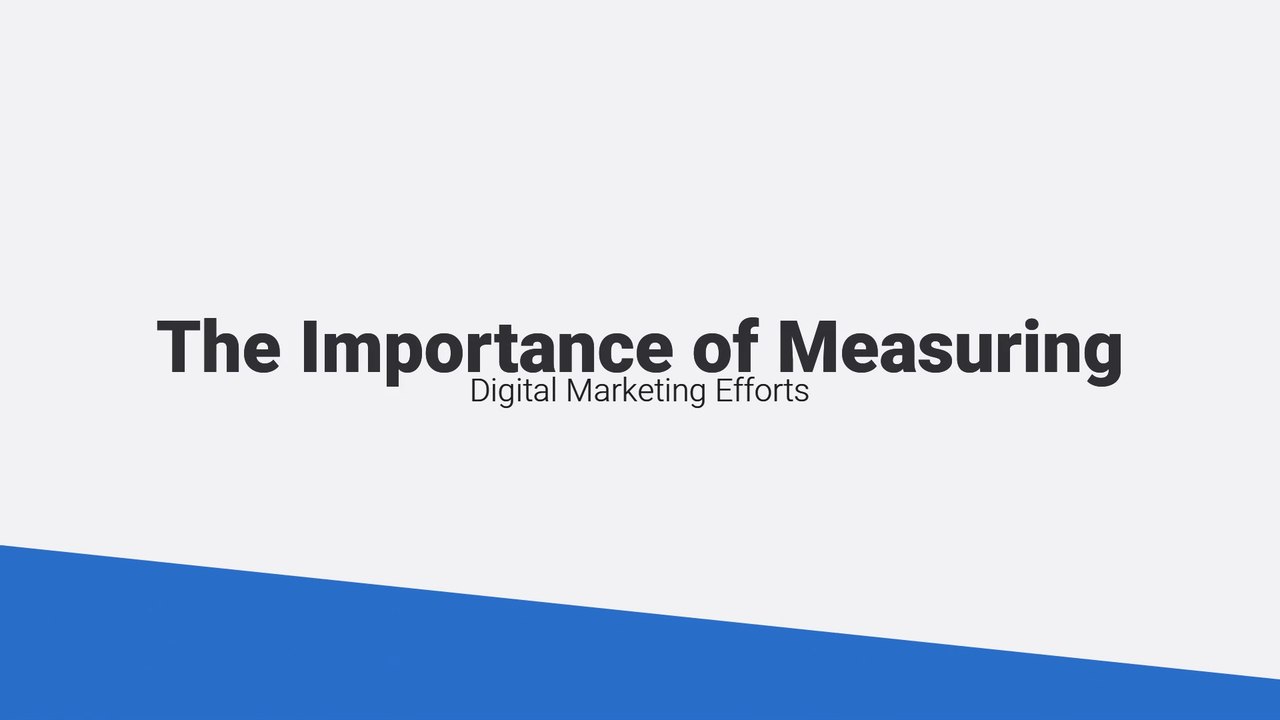 The Importance of Measuring Digital Marketing Efforts