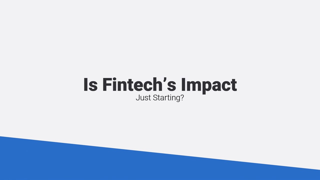 Is Fintech’s Impact Just Starting?