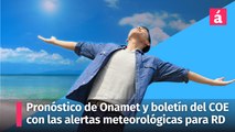 Pronóstico Onamet y boletín del COE de la 1pm con las alertas para República Dominicana