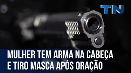 Mulher tem arma na cabeça e tiro falha após oração