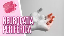 Saiba tudo sobre NEUROPATIA PERIFÉRICA - Você Bonita (21/11/2023)