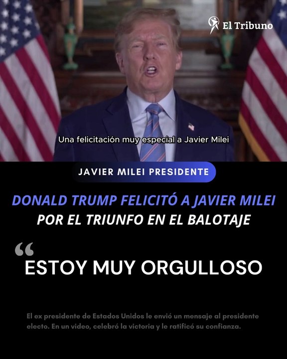 Donald Trump felicitó a Javier Milei en un video: “Estoy muy orgulloso”