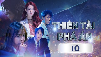 THIÊN TÀI PHÁ ÁN_ TẬP 10