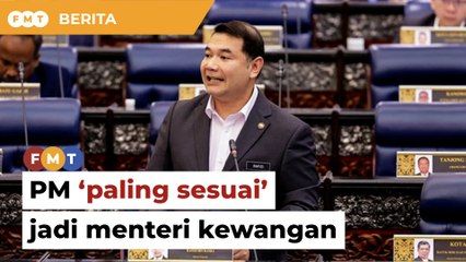 Perdana Menteri tokoh paling sesuai jadi menteri kewangan, kata Rafizi