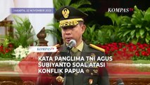 Usai Dilantik, Begini Kata Panglima TNI Agus Subiyanto Soal Penanganan Konflik Papua