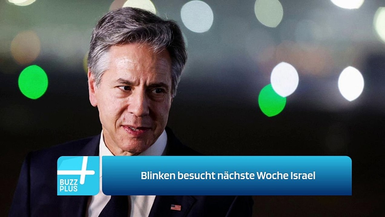 Blinken besucht nächste Woche Israel