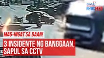 Mag-ingat sa daan! 3 insidente ng banggaan, sapul sa CCTV | GMA Integrated Newsfeed