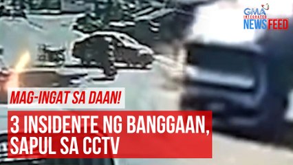 Mag-ingat sa daan! 3 insidente ng banggaan, sapul sa CCTV | GMA Integrated Newsfeed