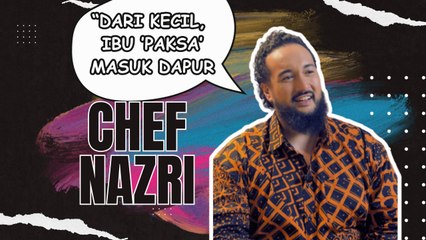 Sejak Kecil Lagi Mak 'Paksa' Masuk Dapur - Chef Nazri