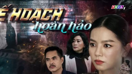 KẾ HOẠCH HOÀN HẢO - TẬP CUỐI 52 [1]_ Phát súng oan nghiệt của Kim Long đã cướp đi TÌNH YÊU CỦA BÀ TRÙm