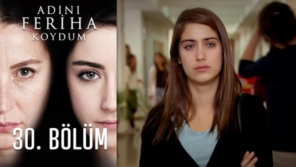 Adını Feriha Koydum 30. Bölüm