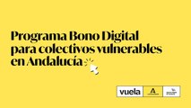 Programa Bono Digital para colectivos vulnerables en Andalucía