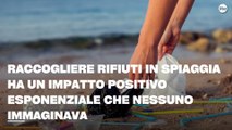 Raccogliere rifiuti in spiaggia ha un impatto positivo esponenziale che nessuno immaginava