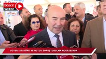 Başkan Soyer, “Atatürk ve Nutuk soruşturulma noktasında”