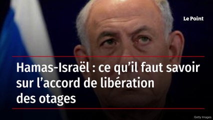 Hamas-Israël : ce qu’il faut savoir sur l’accord de libération des otages