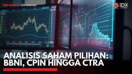 Analisis Saham Pilihan: BBNI, CPIN Hingga CTRA