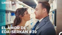El Amor De #EdSer De Principio A Fin (39ª Parte) - Llamas A Mi Puerta