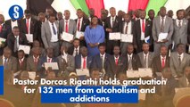 Pastor Dorcas Rigathi holds graduation for 132 men from alcoholism and addictions