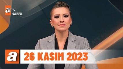 atv Ana Haber | 26 Kasım 2023