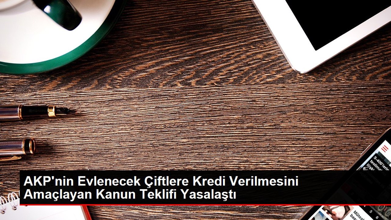 AKP'nin Evlenecek Çiftlere Kredi Verilmesini Amaçlayan Kanun Teklifi Yasalaştı