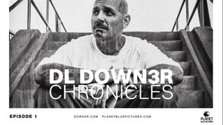 DL Down3r Chronicles: Episode 1