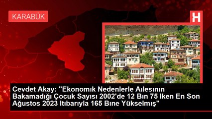 Cevdet Akay: "Ekonomık Nedenlerle Aılesının Bakamadığı Çocuk Sayısı 2002'de 12 Bın 75 Iken En Son Ağustos 2023 Itıbarıyla 165 Bıne Yükselmış"