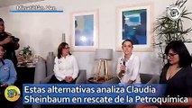 Estas alternativas analiza Claudia Sheinbaum en rescate de la Petroquímica