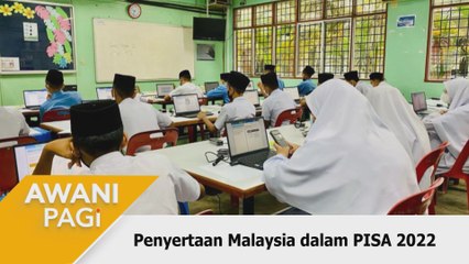 AWANI Pagi: Penyertaan Malaysia dalam PISA 2022