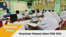AWANI Pagi: Penyertaan Malaysia dalam PISA 2022