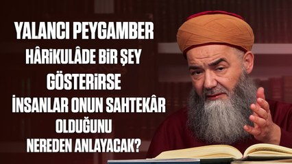 Yalancı Peygamber, Hârikulâde Bir Şey Gösterirse İnsanlar Onun Sahtekâr Olduğunu Nereden Anlayacak?