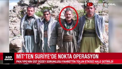 MİT'ten Suriye'de nokta operasyon: PKK/YPG'nin sözde savunma sanayi sorumlusu Fahrettin Tolun etkisiz hale getirildi