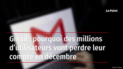 Gmail : millions d’utilisateurs risquent de perdre leur compte en décembre 🚨