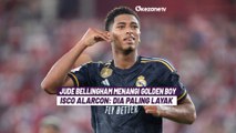 Jude Bellingham Menangi Golden Boy 2023, Isco Alarcon: Dia Paling Layak