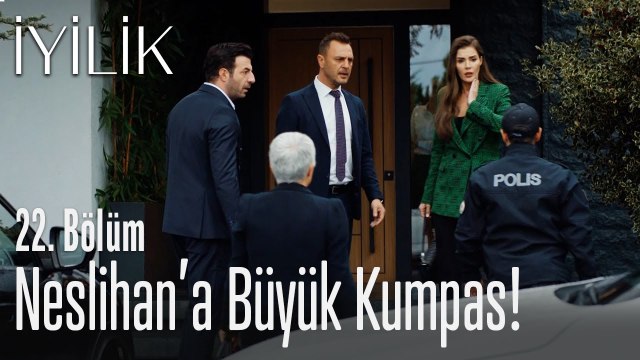 Neslihan'a büyük kumpas! - İyilik 22. Bölüm