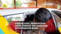 Tanggapan Gibran Soal Pernyataan Anies Pembangunan IKN Timbulkan Ketimpangan Baru