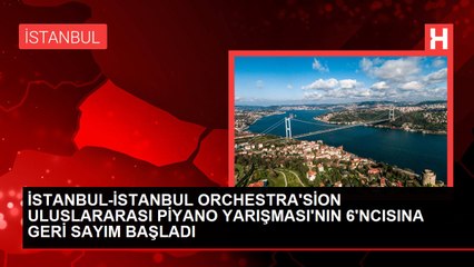 İSTANBUL-İSTANBUL ORCHESTRA'SİON ULUSLARARASI PİYANO YARIŞMASI'NIN 6'NCISINA GERİ SAYIM BAŞLADI