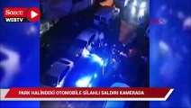 Gaziosmanpaşa'da park halindeki otomobile silahlı saldırı kamerada
