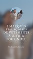 3 MARQUES FRANÇAISES de VÊTEMENTS à OFFRIR pour NOËL