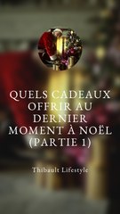 QUELS CADEAUX offrir à la DERNIÈRE MINUTE pour NOËL ? (Partie 1)