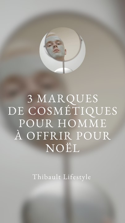 3 MARQUES de COSMÉTIQUES pour HOMMES à offrir pour NOËL