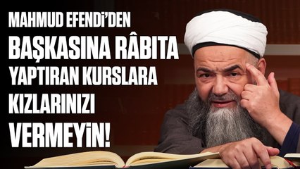 Mahmud Efendi’den Başkasına Râbıta Yaptıran Kurslara Kızlarınızı Vermeyin! Büyük Zarâr Edersiniz!
