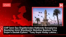 CHP İzmir İlçe Örgütlerinden Hakkında Soruşturma Başlatılan İzmir Büyükşehir Belediye Başkanı Tunç Soyer'e Destek Eylemi: 