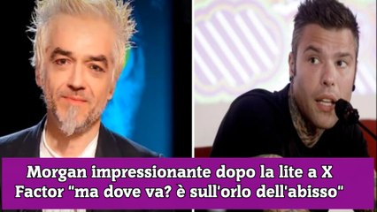 Morgan impressionante dopo la lite a X Factor ma dove va è sull'orlo dell'abisso