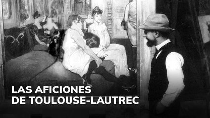 Las aficiones de Toulouse-Lautrec