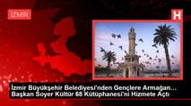 İzmir Büyükşehir Belediyesi'nden Gençlere Armağan… Başkan Soyer Kültür 68 Kütüphanesi'ni Hizmete Açtı