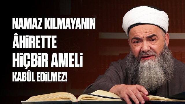 Allâh-u Teâlâ, Beş Vakit Namazı Kılmayanın Âhirette Hiçbir Amelini Kabûl Etmez!