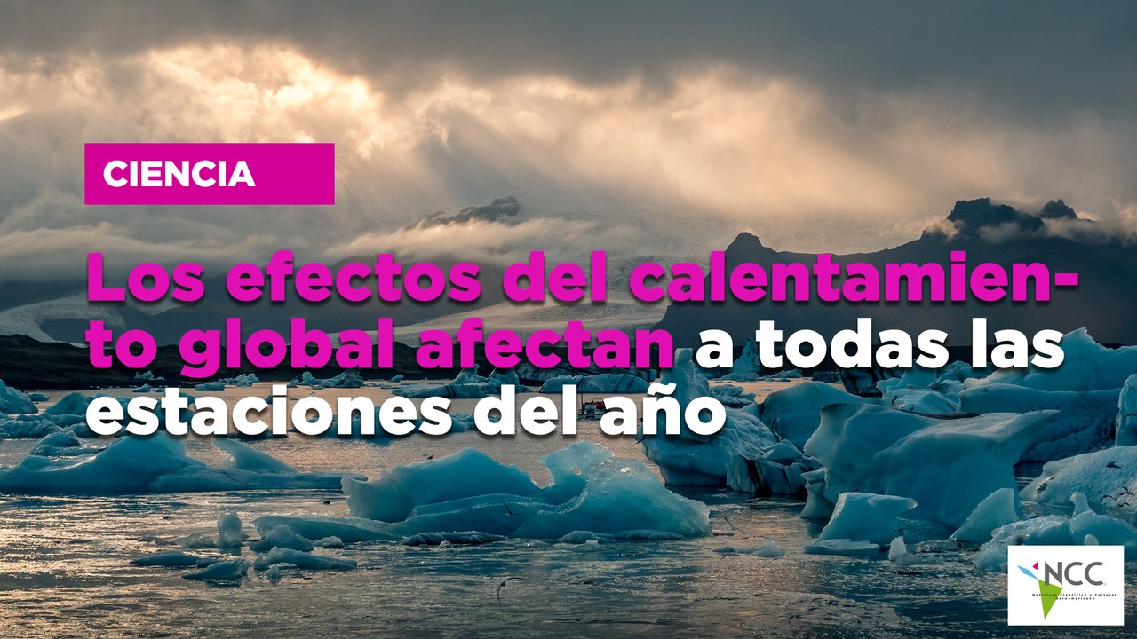 Los efectos del calentamiento global afectan a todas las estaciones del año