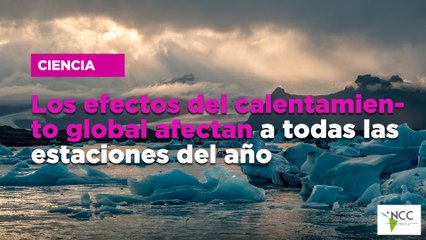 Los efectos del calentamiento global afectan a todas las estaciones del año