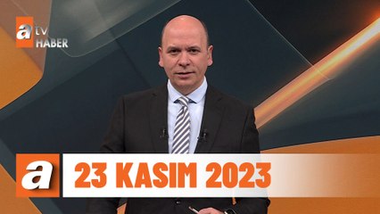 atv Ana Haber | 23 Kasım 2023